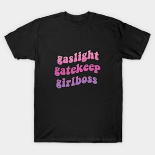 Gaslight Gatekeep Girlboss T-Shirt